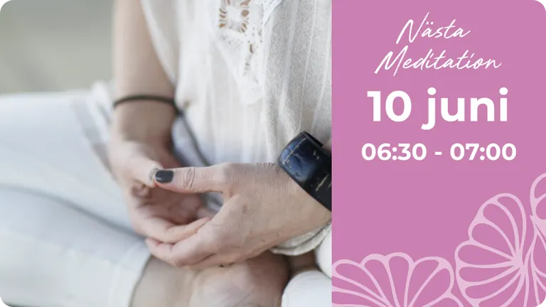 Nästa Meditation 10 juni kl. 06:30-07:00