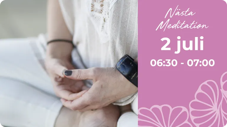Nästa Meditation 2 juli kl. 06:30-07:00